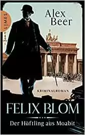 8 -Felix Bloom, der Häftling aus Moabit (Alex Beer)